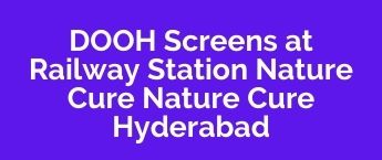 DOOH in Hyderabad Railway Station Nature Cure, Best DOOH Advertising Company in Nature Cure